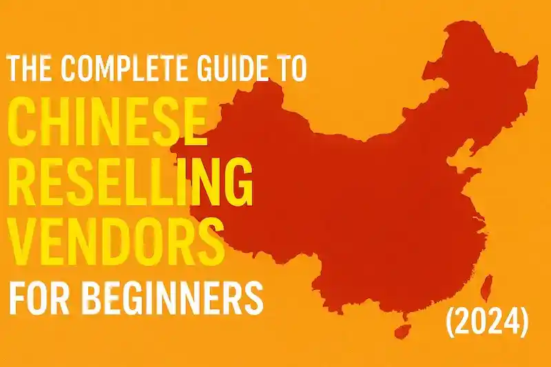 The Complete Guide to Chinese Reselling Vendors for Beginners